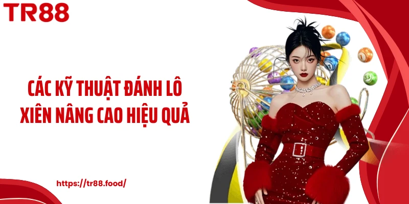 Các kỹ thuật đánh lô xiên nâng cao hiệu quả