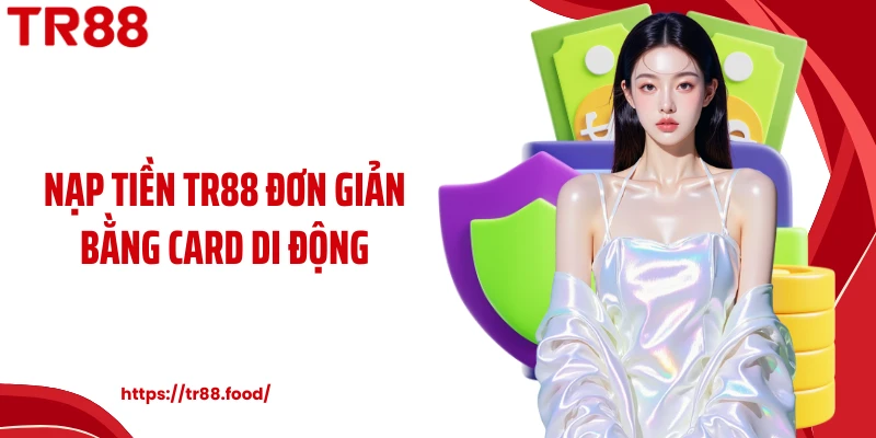 Nạp tiền TR88 đơn giản bằng card di động
