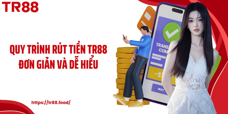 Quy trình rút tiền TR88 đơn giản và dễ hiểu