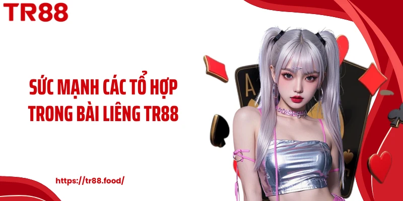 Sức mạnh các tổ hợp trong bài liêng TR88